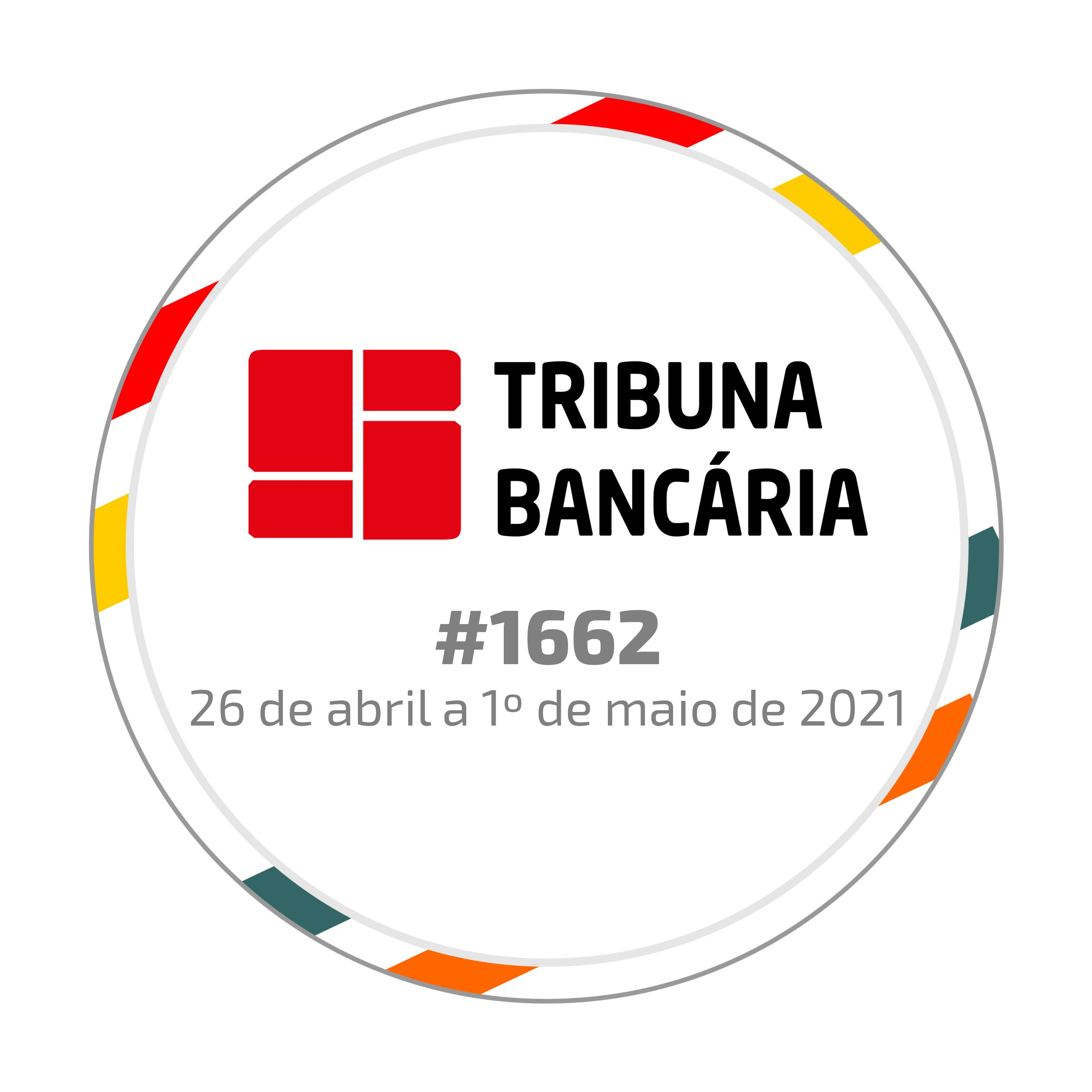 Tribuna Bancária #1662 | 26 de abril a 1º de maio de 2021