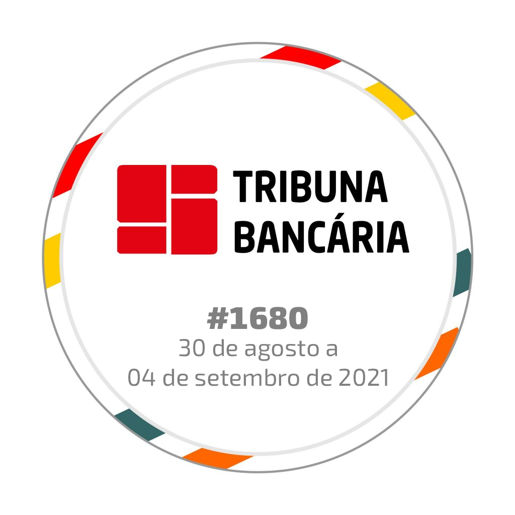 Tribuna Bancária #1680 | 30 de agosto a 04 de setembro de 2021